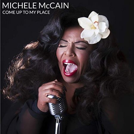 MICHELE MCCAIN - COME UP TO MY PLACE 2019